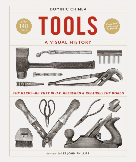 Tools A Visual History : The Hardware that Built, Measured and Repaired the World