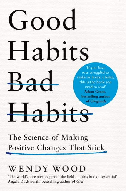 Good Habits, Bad Habits : The Science of Making Positive Changes That Stick
