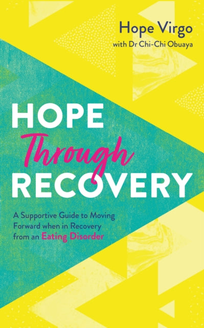 Hope through Recovery : Your Guide to Moving Forward when in Recovery from an Eating Disorder
