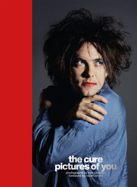 The Cure - Pictures of You : Foreword by Robert Smith