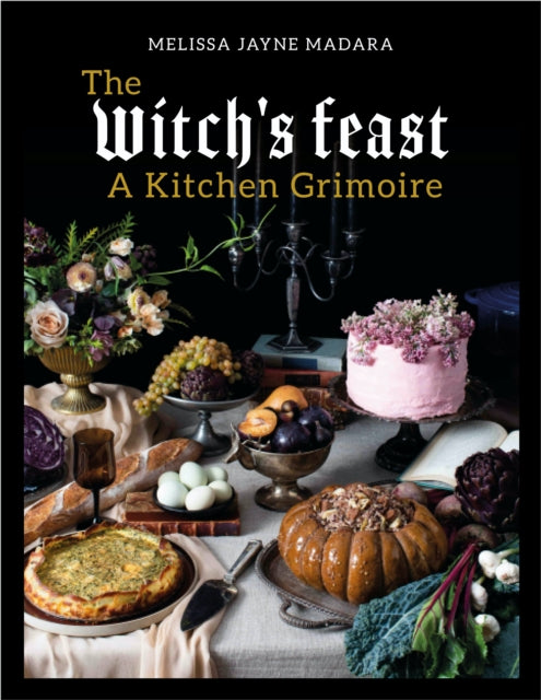 The Witch's Feast : A Kitchen Grimoire