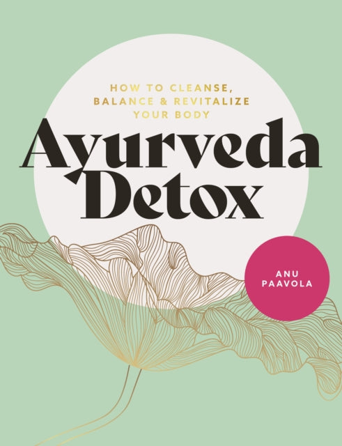 Ayurveda Detox : How to cleanse, balance and revitalize your body