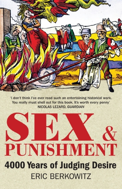 Sex and Punishment: 4000 Years of Judging Desire