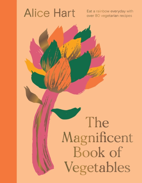 The Magnificent Book of Vegetables : How to eat a rainbow every day