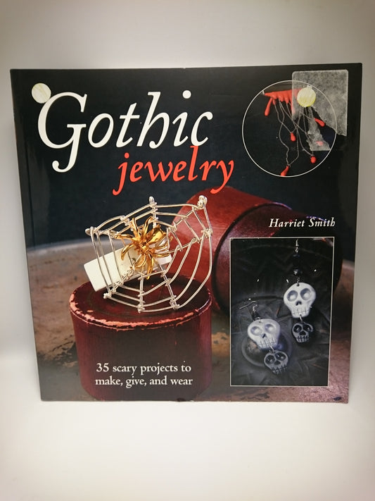 Gothic Jewelry: 35 Scary Projects to Make, Give, and Wear