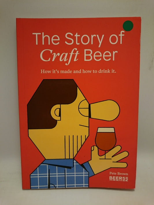 The Story of Craft Beer: How It's Made and How to Drink It