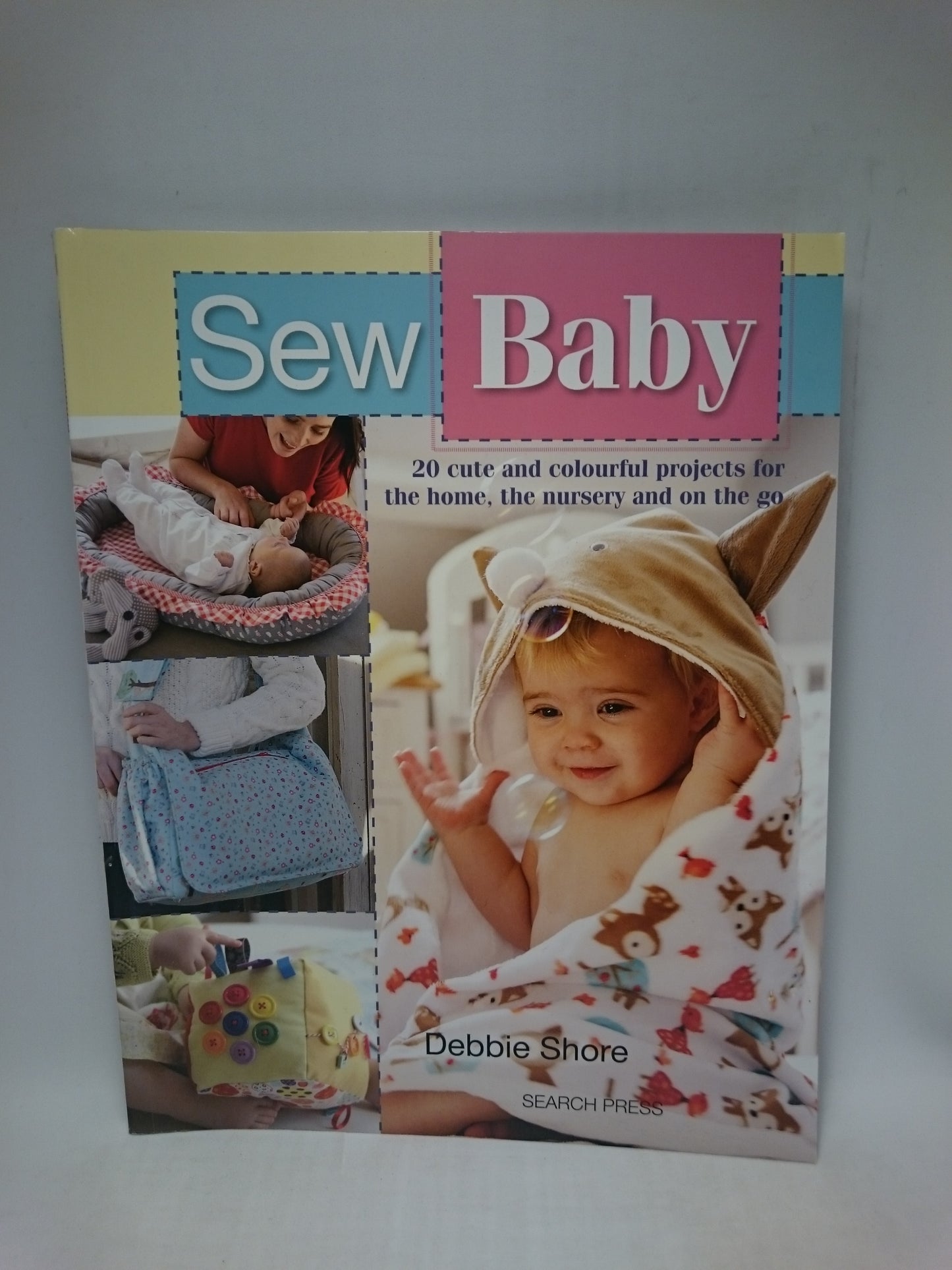 Sew Baby: 20 Cute and Colourful Projects For The Home, The Nursery And On The Go (SEW SERIES)