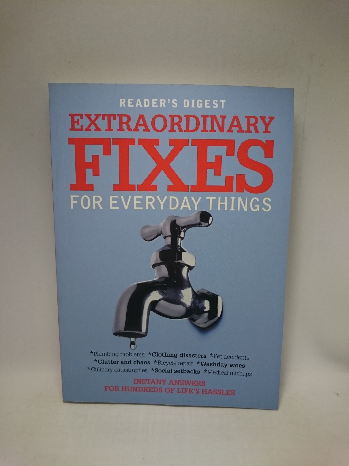 Extraordinary Fixes for Everyday Things: Instant Answers for Hundreds of Everyday Hassles