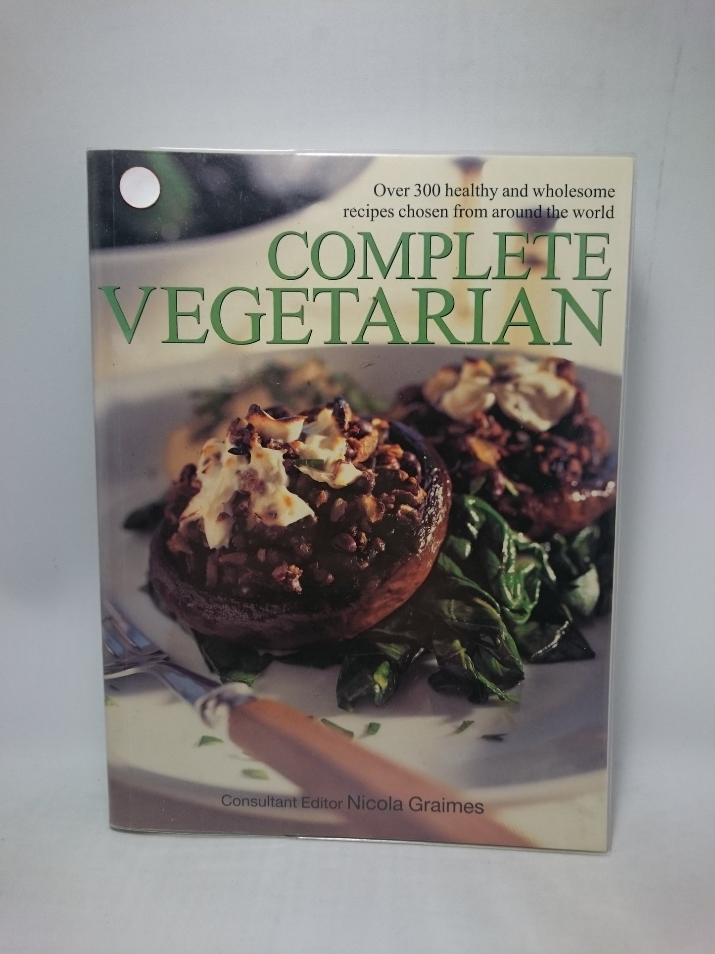 Complete Vegetarian: Over 300 Healthy And Wholesome Recipes Chosen From Around The World