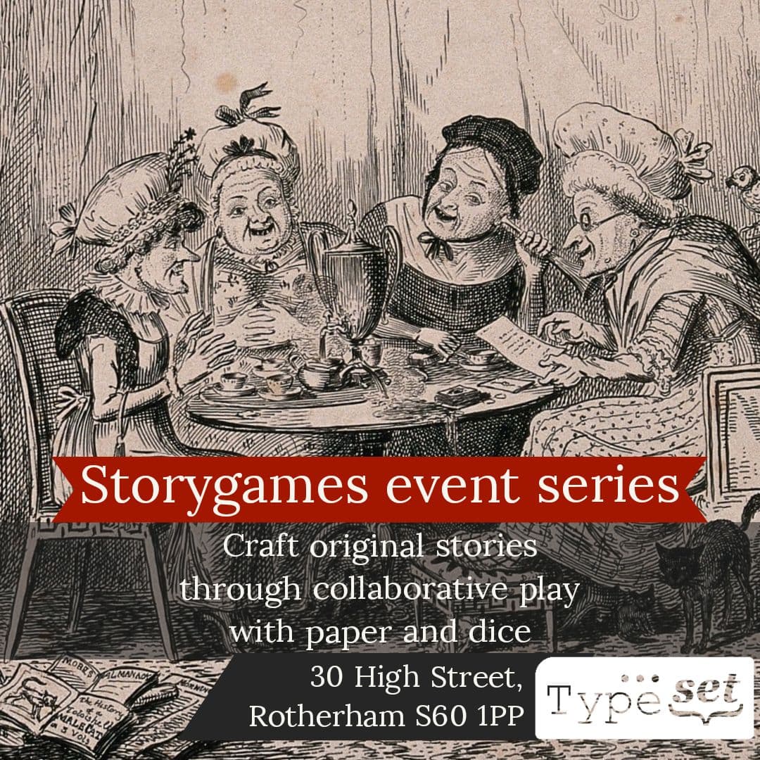Part of 19th century etching "A group of women sit around a table talking and drinking tea" with text added "Storygames event series, craft original stories through collaborative play with paper and dice, 30 High Street Rotherham S60 1PP TYPESET"
